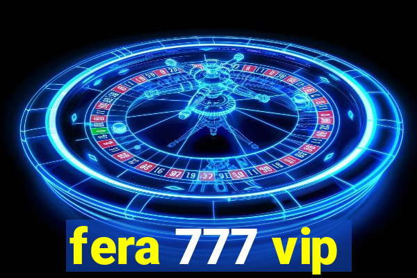 fera 777 vip